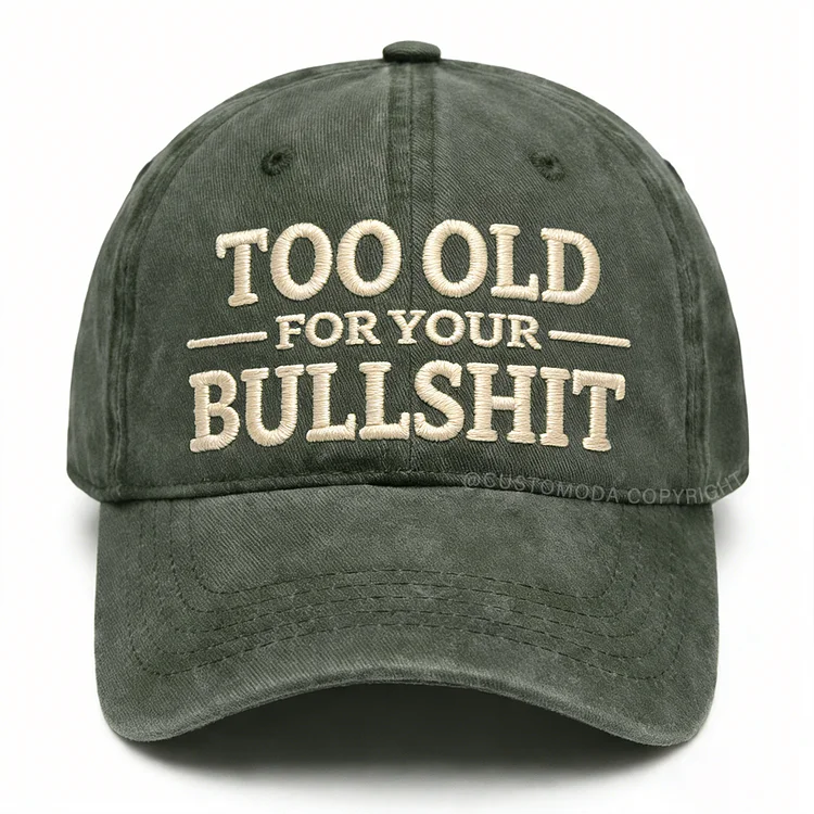 Too Old For Your Bullsh*t Embroidery Cap